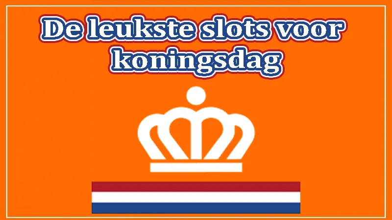 Leukste slots voor koningsdag